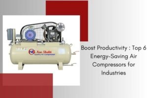 - Boost Productivity Top 6 Energy-Saving Air Compressors for Industries